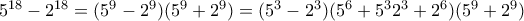 5^{18}-2^{18}=(5^9-2^9)(5^9+2^9)=(5^3-2^3)(5^6+5^32^3+2^6)(5^9+2^9)
