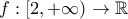 f:[2, +\infty) \rightarrow \mathbb{R}
