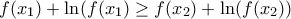 f(x_{1}) +\ln (f(x_{1}) \geq f(x_{2}) +\ln(f(x_{2}))