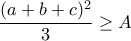 \dfrac {(a+b+c)^2}{3} \geq A