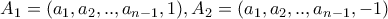 A_{1}=(a_{1},a_{2},..,a_{n-1},1),A_{2}=(a_{1},a_{2},..,a_{n-1},-1)