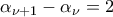 \displaystyle {\alpha _{\nu  + 1}} - {\alpha _\nu } = 2