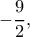 -\dfrac{9}{2},