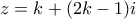 \displaystyle{z = k + ( 2k - 1)i}