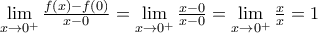 \underset{x\to {{0}^{+}}}{\mathop{\lim }}\,\frac{f(x)-f(0)}{x-0}=\underset{x\to {{0}^{+}}}{\mathop{\lim }}\,\frac{x-0}{x-0}=\underset{x\to {{0}^{+}}}{\mathop{\lim }}\,\frac{x}{x}=1