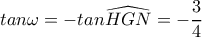 tan\omega =- tan \widehat{HGN}=-\dfrac{3}{4}