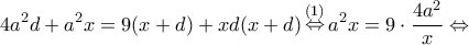 \displaystyle 4{a^2}d + {a^2}x = 9(x + d) + xd(x + d)\mathop  \Leftrightarrow \limits^{(1)} {a^2}x = 9 \cdot \frac{{4{a^2}}}{x} \Leftrightarrow 