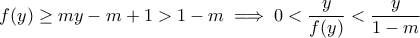 \displaystyle f(y) \geq my-m+1>1-m \implies 0< \frac{y}{f(y)}< \frac{y}{1-m}