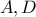 A,D