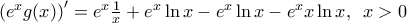 ({{e}^{x}}g(x){)}'={{e}^{x}}\frac{1}{x}+{{e}^{x}}\ln x-{{e}^{x}}\ln x-{{e}^{x}}x\ln x,\,\,\,x>0