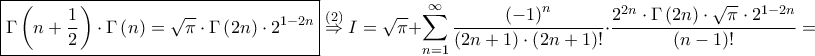 \displaystyle \boxed{\Gamma \left ( n+\frac{1}{2} \right )\cdot \Gamma \left ( n \right )=\sqrt{\pi }\cdot \Gamma \left ( 2n \right )\cdot 2^{1-2n}}\overset{\left ( 2 \right )}\Rightarrow I=\sqrt{\pi }+\sum_{n=1}^{\infty}\frac{\left ( -1 \right )^{n}}{\left ( 2n+1 \right )\cdot \left ( 2n+1 \right )!}\cdot \frac{2^{2n}\cdot\Gamma \left ( 2n \right )\cdot \sqrt{\pi }\cdot 2^{1-2n}}{\left ( n-1 \right )!}=