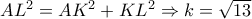A{L^2} = A{K^2} + K{L^2} \Rightarrow k = \sqrt {13} 