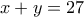 x + y = 27