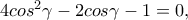 4cos^2\gamma-2cos\gamma-1=0,