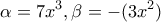 \displaystyle{\alpha = 7{x^3},\beta = - (3{x^2})}