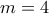 m = 4