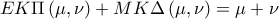 EK\Pi \left(\mu ,\nu  \right)+MK\Delta \left(\mu ,\nu  \right)=\mu +\nu