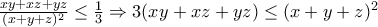 \frac{xy+xz+yz}{(x+y+z)^2} \le \frac{1}{3} \Rightarrow 3(xy+xz+yz) \le (x+y+z)^2