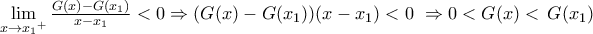 \mathop {\lim }\limits_{x \to {x_1}^ + } \frac{{G(x) - G({x_1})}}{{x - {x_1}}} < 0 \Rightarrow (G(x) - G({x_1}))(x - {x_1}) < 0\,\, \Rightarrow 0 < G(x) <  \,G({x_1})\,\,