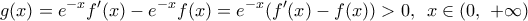 \displaystyle{g(x)={{e}^{-x}}{f}'(x)-{{e}^{-x}}f(x)={{e}^{-x}}({f}'(x)-f(x))>0,\,\,\,x\in (0,\,\,+\infty )}