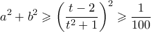 \displaystyle  a^2+b^2 \geqslant \left(\frac{t-2}{t^2+1}\right)^2 \geqslant \frac{1}{100}