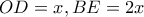 OD=x , BE=2x