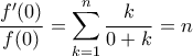 \displaystyle{\frac{f'(0)}{f(0)}=\sum_{k=1}^{n}\frac{k}{0+k}=n} \displaystyle{\frac{f'(0)}{f(0)}=\sum_{k=1}^{n}\frac{k}{0+k}=n}