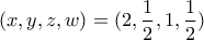 (x,y,z,w)=(2,\dfrac{1}{2},1,\dfrac{1}{2})
