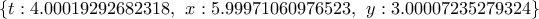 \left\{ t : 4.00019292682318, \  x : 5.99971060976523, \  y : 3.000072  35279324\right\}