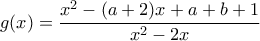 g(x)=\dfrac{x^2-(a+2)x+a+b+1}{x^2-2x}