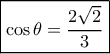 \boxed{\cos \theta  = \frac{{2\sqrt 2 }}{3}}