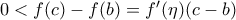 0<f(c)-f(b)=f'(\eta)(c-b)