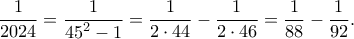 \dfrac{1}{2024}=\dfrac{1}{{45}^2-1}=\dfrac{1}{2\cdot 44}-\dfrac{1}{2\cdot 46}=\dfrac{1}{88}-\dfrac{1}{92}.