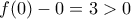 f(0)-0=3>0