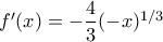 f'(x)=-\dfrac{4}{3}(-x)^{1/3}