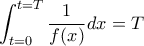 \displaystyle{  \int _{t=0}^{t=T} \dfrac {1}{f(x)} dx= T}