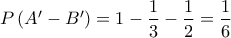 P\left(A'-B'\right)=1-\dfrac{1}{3}-\dfrac{1}{2}=\dfrac{1}{6}