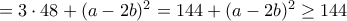 =3\cdot 48+(a-2b)^2= 144+(a-2b)^2 \ge 144 