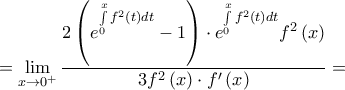 = \mathop {\lim }\limits_{x \to {0^ + }} \dfrac{{2\left( {{e^{\int\limits_0^x {{f^2}\left( t \right)dt} }} - 1} \right) \cdot {e^{\int\limits_0^x {{f^2}\left( t \right)dt} }}{f^2}\left( x \right)}}{{3{f^2}\left( x \right) \cdot f'\left( x \right)}} =