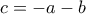 c=-a-b