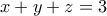 x+y+z=3