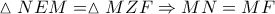 \vartriangle NEM=\vartriangle MZF\Rightarrow MN=MF
