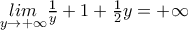 \underset{y\to+\infty}{lim} \frac{1}{y}+1+\frac{1}{2}y=+\infty