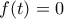 f(t)=0
