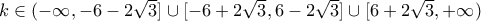 k \in (-\infty,-6- 2\sqrt{3}]\cup [-6+2\sqrt{3},6- 2\sqrt{3}]  \cup [6+2\sqrt{3},+\infty)