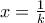 x=\frac{1}{k}