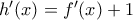 {h}'(x)={f}'(x)+1