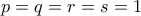p=q=r=s=1