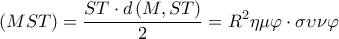  \displaystyle \left( {MST} \right) = \frac{{ST \cdot d\left( {M,ST} \right)}}{2} = {R^2}\eta \mu \varphi  \cdot \sigma \upsilon \nu \varphi 
