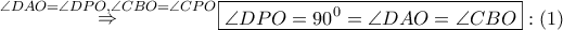 \mathop  \Rightarrow \limits^{\angle DAO = \angle DPO,\angle CBO = \angle CPO} \boxed{\angle DPO = {{90}^0} = \angle DAO = \angle CBO}:\left( 1 \right)